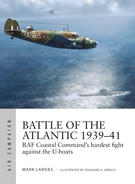 Battle of the Atlantic 1939–41: RAF Coastal Command's hardest fight against the U-boats