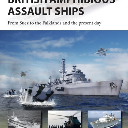 British Amphibious Assault Ships: From Suez to the Falklands and the present day