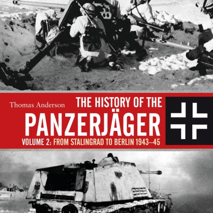 The History of the Panzerjäger: Volume 2: From Stalingrad to Berlin 1943–45