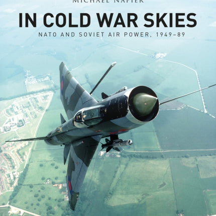 In Cold War Skies: NATO and Soviet Air Power, 1949–89