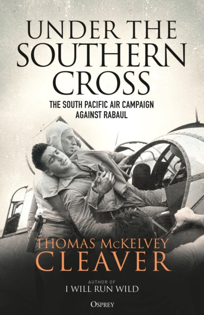 Under the Southern Cross: The South Pacific Air Campaign Against Rabaul