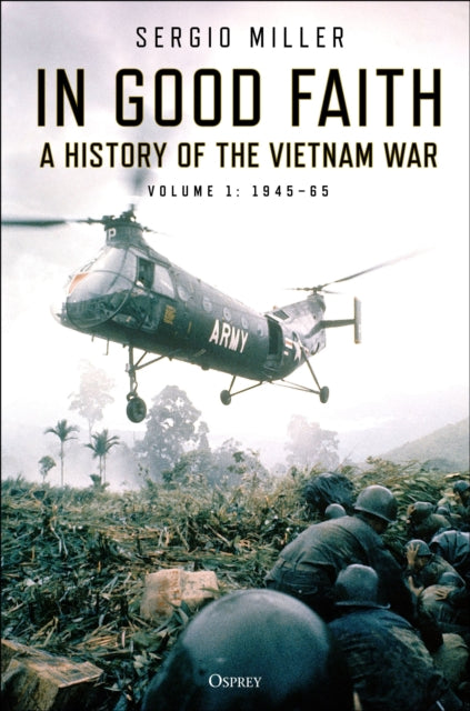 In Good Faith A history of the Vietnam War Volume 1 194565