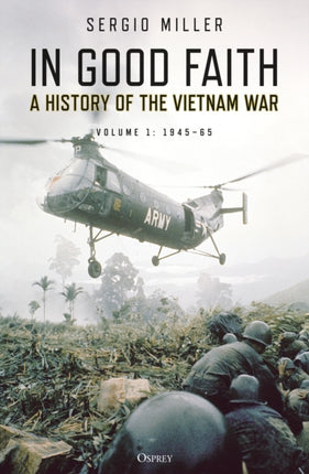 In Good Faith: A History of the Vietnam War Volume 1: 1945–65