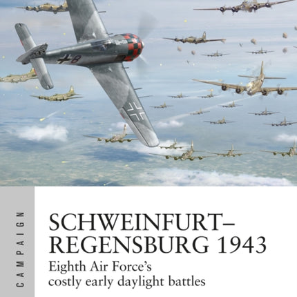 Schweinfurt–Regensburg 1943: Eighth Air Force’s costly early daylight battles