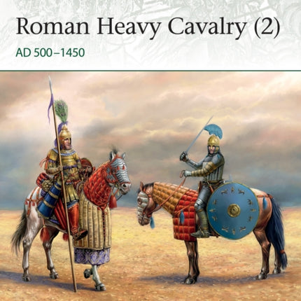 Roman Heavy Cavalry (2): AD 500–1450