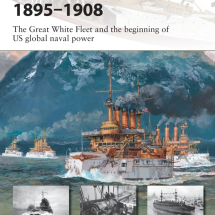 US Navy Battleships 1895–1908: The Great White Fleet and the beginning of US global naval power