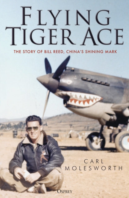 Flying Tiger Ace: The story of Bill Reed, China’s Shining Mark