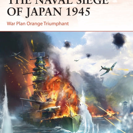 The Naval Siege of Japan 1945: War Plan Orange Triumphant