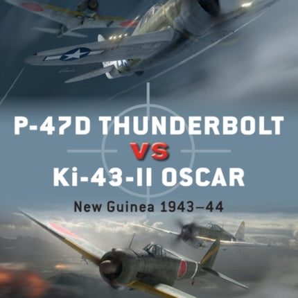 P-47D Thunderbolt vs Ki-43-II Oscar: New Guinea 1943–44