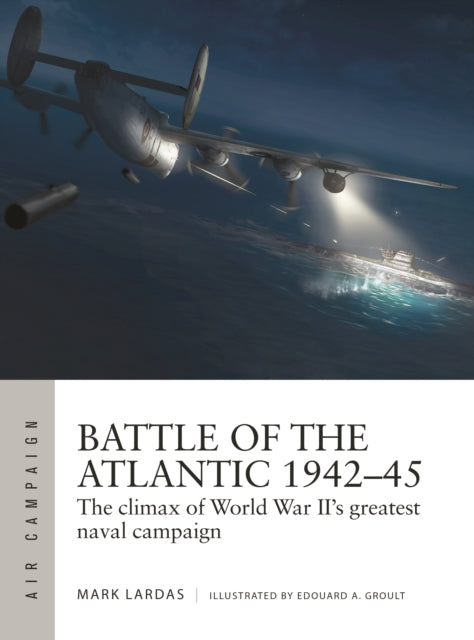 Battle of the Atlantic 1942–45: The climax of World War II’s greatest naval campaign