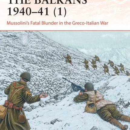 The Balkans 1940–41 (1): Mussolini's Fatal Blunder in the Greco-Italian War