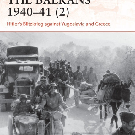 The Balkans 1940–41 (2): Hitler's Blitzkrieg against Yugoslavia and Greece