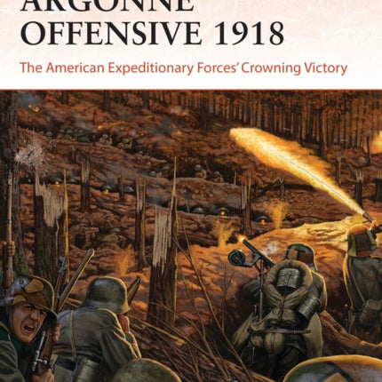 The Meuse-Argonne Offensive 1918: The American Expeditionary Forces' Crowning Victory