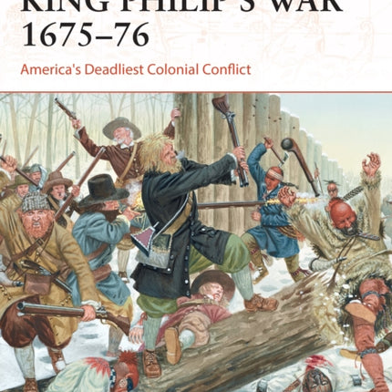 King Philip's War 1675–76: America's Deadliest Colonial Conflict