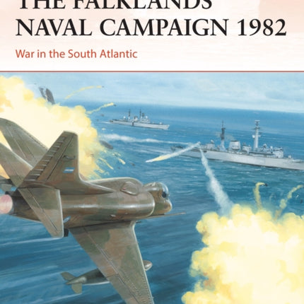 The Falklands Naval Campaign 1982: War in the South Atlantic