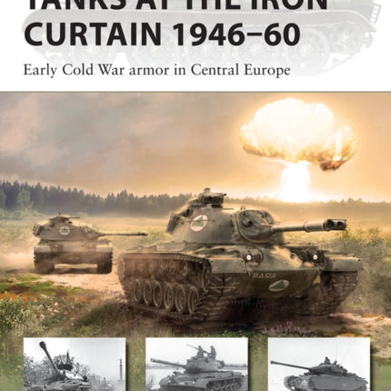 Tanks at the Iron Curtain 1946–60: Early Cold War armor in Central Europe