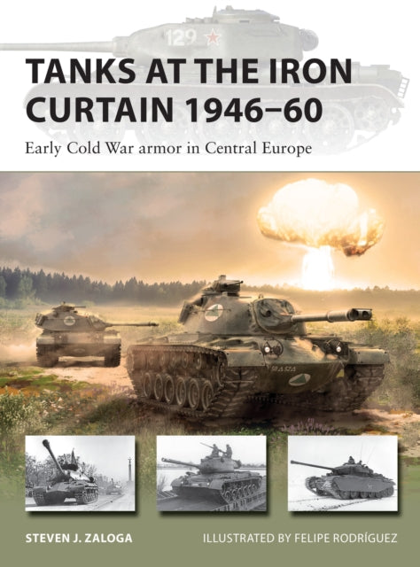 Tanks at the Iron Curtain 1946–60: Early Cold War armor in Central Europe