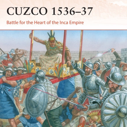 Cuzco 1536–37: Battle for the Heart of the Inca Empire