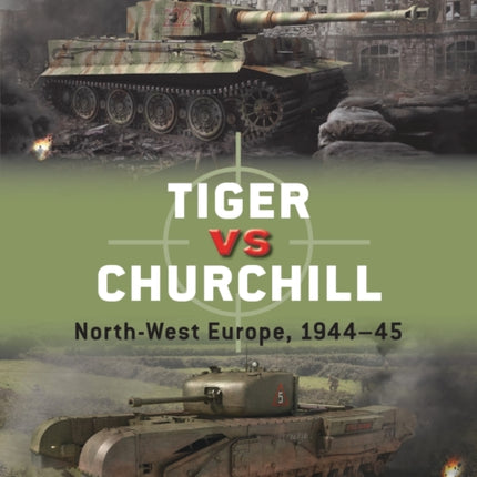 Tiger vs Churchill: North-West Europe, 1944–45