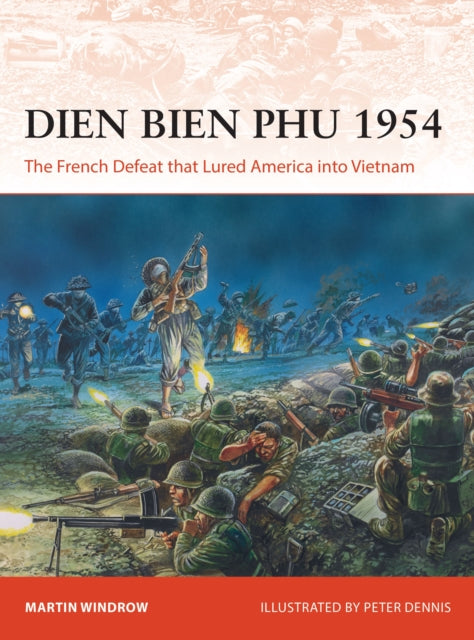 Dien Bien Phu 1954: The French Defeat that Lured America into Vietnam