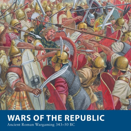 Wars of the Republic: Ancient Roman Wargaming 343–50 BC