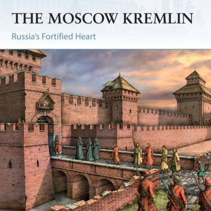 The Moscow Kremlin: Russia’s Fortified Heart