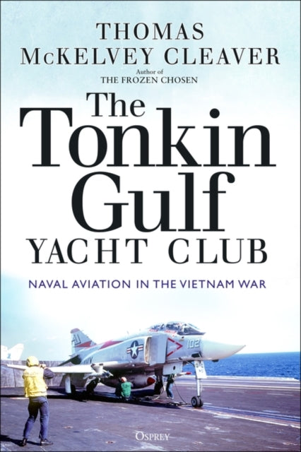 The Tonkin Gulf Yacht Club: Naval Aviation in the Vietnam War