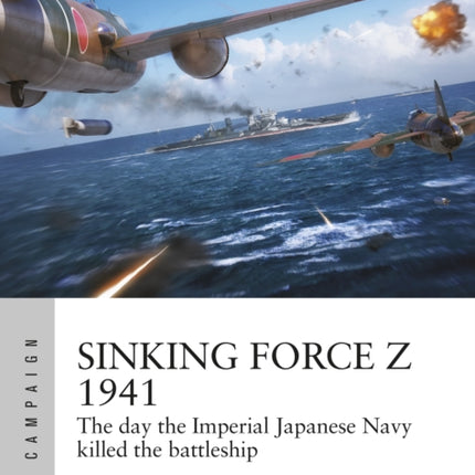 Sinking Force Z 1941: The day the Imperial Japanese Navy killed the battleship