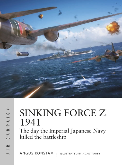 Sinking Force Z 1941: The day the Imperial Japanese Navy killed the battleship