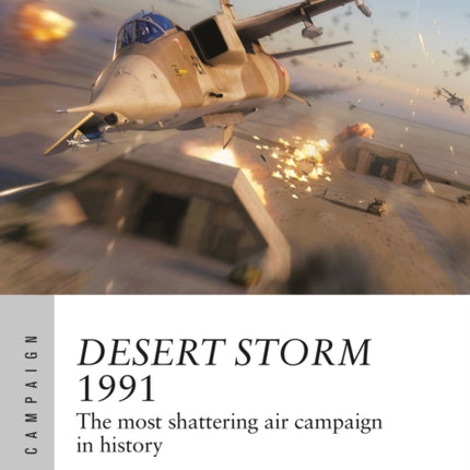 Desert Storm 1991: The most shattering air campaign in history