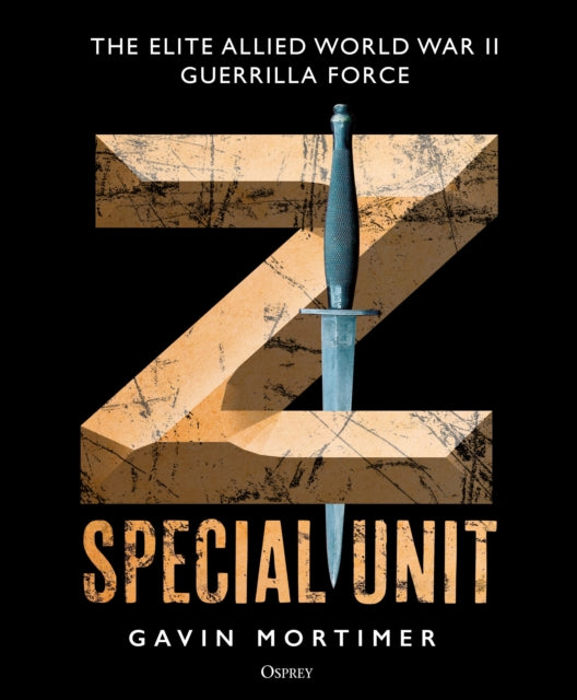 Z Special Unit: The Elite Allied World War II Guerrilla Force