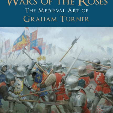 The Wars of the Roses: The Medieval Art of Graham Turner