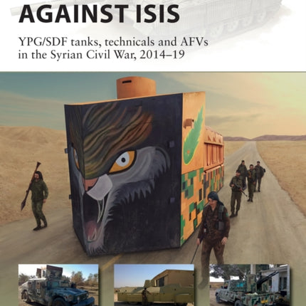 Kurdish Armour Against ISIS: YPG/SDF tanks, technicals and AFVs in the Syrian Civil War, 2014–19