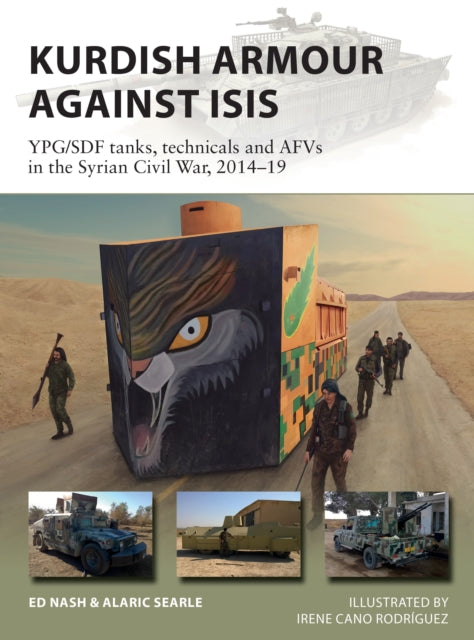 Kurdish Armour Against ISIS: YPG/SDF tanks, technicals and AFVs in the Syrian Civil War, 2014–19