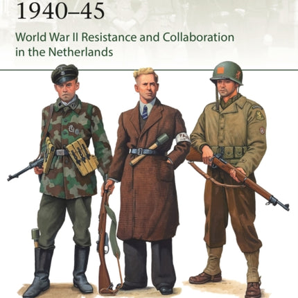 The Dutch Resistance 1940–45: World War II Resistance and Collaboration in the Netherlands