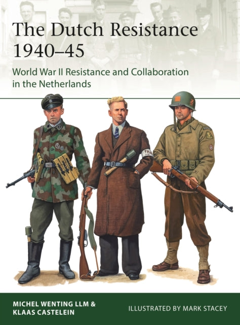 The Dutch Resistance 1940–45: World War II Resistance and Collaboration in the Netherlands