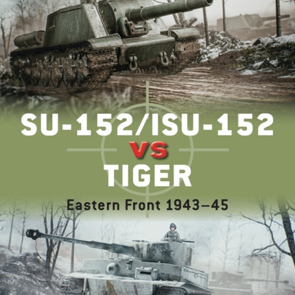 SU-152/ISU-152 vs Tiger: Eastern Front 1943–45