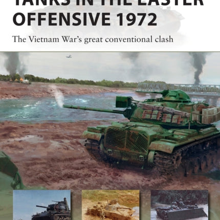 Tanks in the Easter Offensive 1972: The Vietnam War's great conventional clash