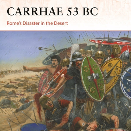 Carrhae 53 BC: Rome's Disaster in the Desert