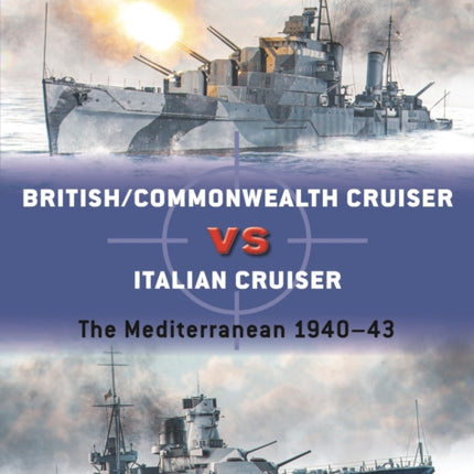 British/Commonwealth Cruiser vs Italian Cruiser: The Mediterranean 1940–43