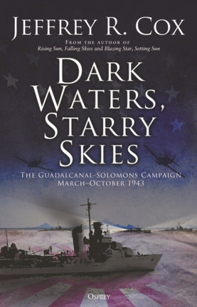 Dark Waters, Starry Skies: The Guadalcanal-Solomons Campaign, March–October 1943