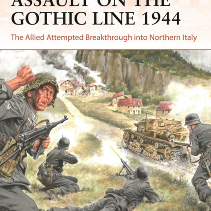 Assault on the Gothic Line 1944: The Allied Attempted Breakthrough into Northern Italy