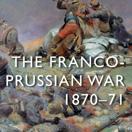 The Franco-Prussian War: 1870–71