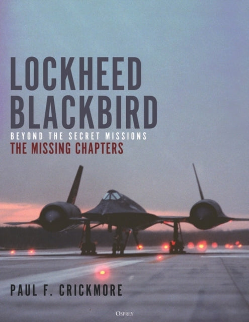 Lockheed Blackbird: Beyond the Secret Missions – The Missing Chapters