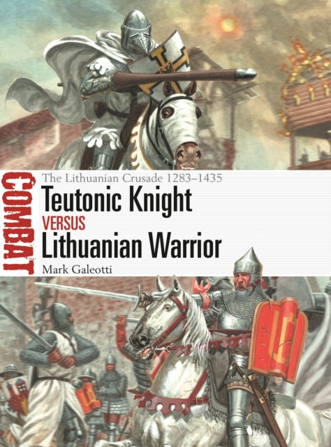 Teutonic Knight vs Lithuanian Warrior: The Lithuanian Crusade 1283–1435