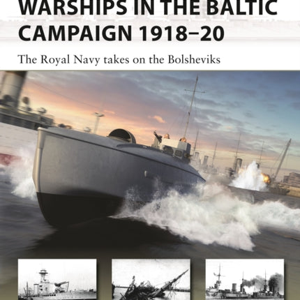 Warships in the Baltic Campaign 1918–20: The Royal Navy takes on the Bolsheviks