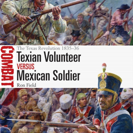 Texian Volunteer vs Mexican Soldier: The Texas Revolution 1835–36