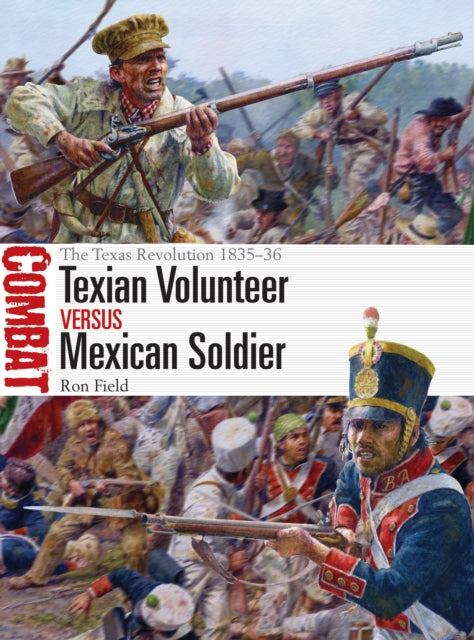 Texian Volunteer vs Mexican Soldier: The Texas Revolution 1835–36