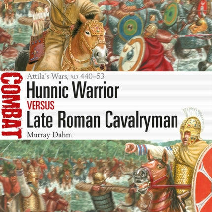 Hunnic Warrior vs Late Roman Cavalryman: Attila's Wars, AD 440–53