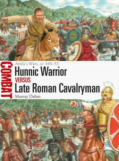 Hunnic Warrior vs Late Roman Cavalryman: Attila's Wars, AD 440–53